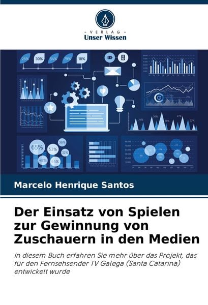 Der Einsatz von Spielen zur Gewinnung von Zuschauern in den Medien, Taschenbuch von Marcelo Henrique Santos, Verlag Unser Wissen, 9786207712441