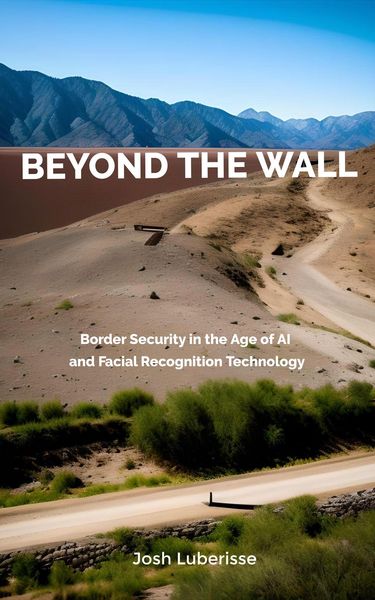Produktbild: Beyond the Wall: Border Security in the Age of AI and Facial Recognition Technology