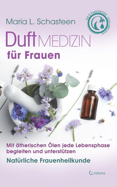 Produktbild: Duftmedizin f&uuml;r Frauen: Mit &auml;therischen &Ouml;len jede Lebensphase begleiten und unterst&uuml;tzen