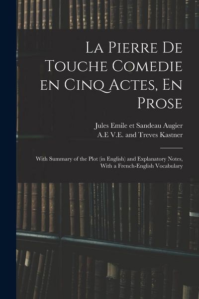 Produktbild: La Pierre De Touche Comedie En Cinq Actes, En Prose: With Summary of the Plot (in English) and Explanatory Notes, With a French-English Vocabulary