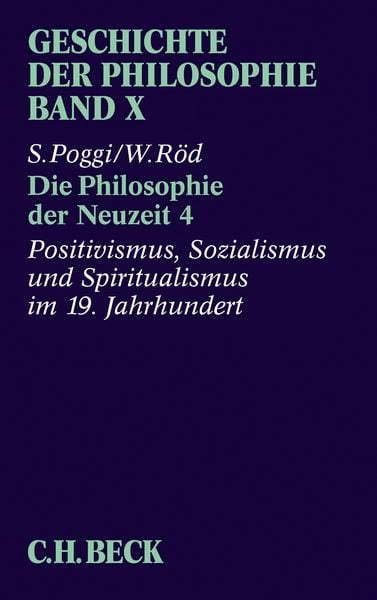 Produktbild: Geschichte der Philosophie Bd. 10: Die Philosophie der Neuzeit 4: Positivismus, Sozialismus und Spiritualismus im 19. Jahrhundert