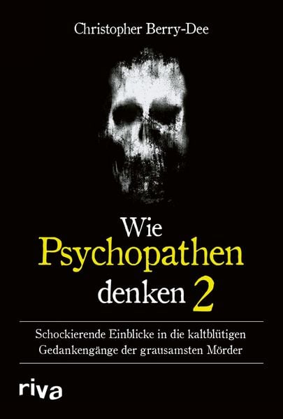 Wie Psychopathen denken 2, Gebundene Ausgabe von Christopher Berry-Dee, Riva, 978-3-7423-2897-7