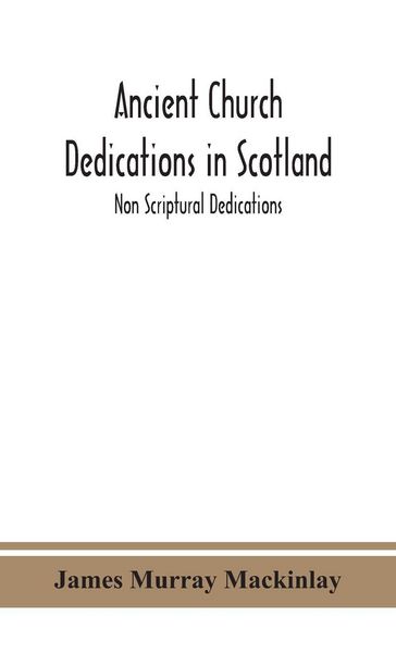Produktbild: Ancient Church Dedications In Scotland; Non Scriptural Dedications