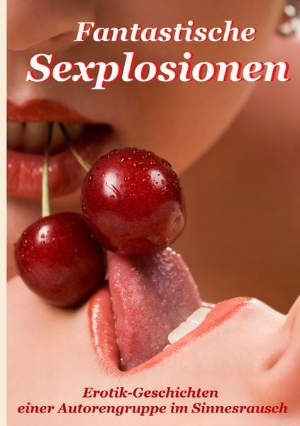 Fantastische Sexplosionen, Taschenbuch von Cherie de Louis , The Emotionizer, BoD – Books on Demand, 9783839151204
