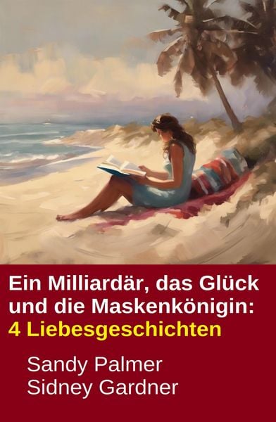 Produktbild: Ein Milliard&auml;r, das Gl&uuml;ck und die Maskenk&ouml;nigin: 4 Liebesgeschichten