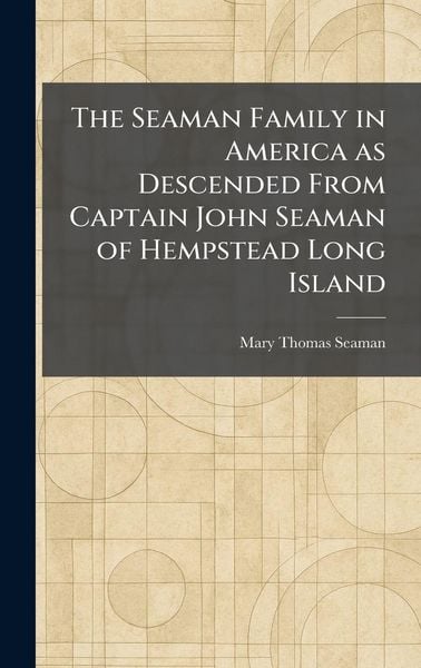 Produktbild: The Seaman Family in America as Descended From Captain John Seaman of Hempstead Long Island