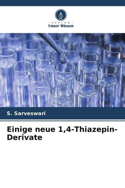 Einige neue 1,4-Thiazepin-Derivate, Taschenbuch von S. Sarveswari, Verlag Unser Wissen, 9786205736296