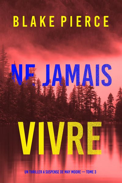 Produktbild: Ne Jamais Vivre (Un thriller &agrave; suspense de May Moore - Tome 3)