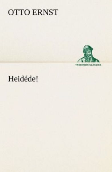 Heidéde!, Taschenbuch von Otto Ernst, Tredition, 9783842407213