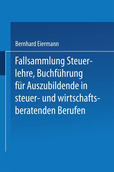 Fallsammlung Steuerlehre Buchführung für Auszubildende in steuer- und wirtschaftsberatenden Berufen mit Lösungen