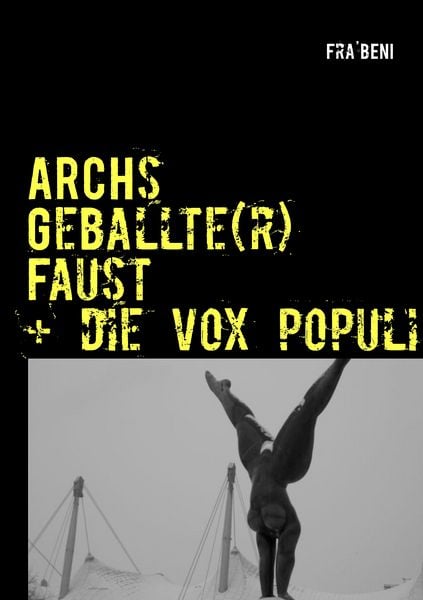 ARCHs Geballte Faust + die vox populi, Taschenbuch von Fra' Beni, BoD – Books on Demand, 9783844819267