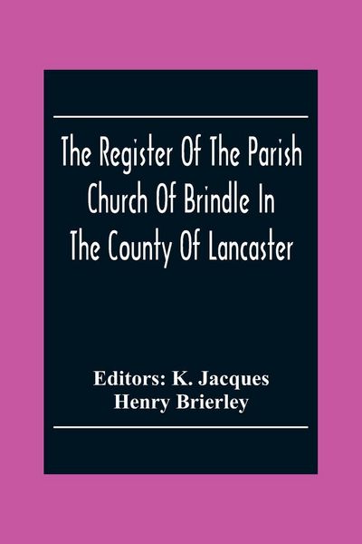 Produktbild: The Register Of The Parish Church Of Brindle In The County Of Lancaster; Christenings, Burials, And Weddings 1558-1714
