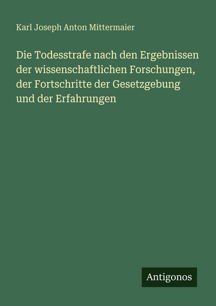 Produktbild: Die Todesstrafe nach den Ergebnissen der wissenschaftlichen Forschungen, der Fortschritte der Gesetzgebung und der Erfahrungen