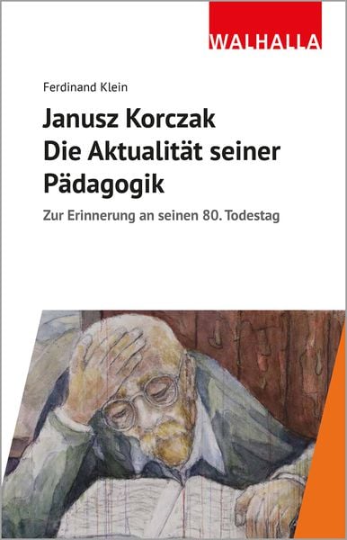 Janusz Korczak: Die Aktualität seiner Pädagogik, Taschenbuch von Ferdinand Klein, Walhalla und Praetoria, 9783802984372