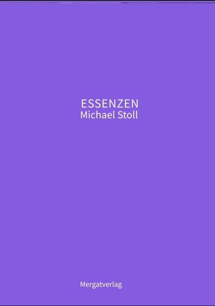 Produktbild: ESSENZEN VIII --- Dichterische Texte von Michael Stoll, die ausgehend vom Konkreten, ge&ouml;ffnete Wege hin zu einer wahren Gelassenheit aufzeigen