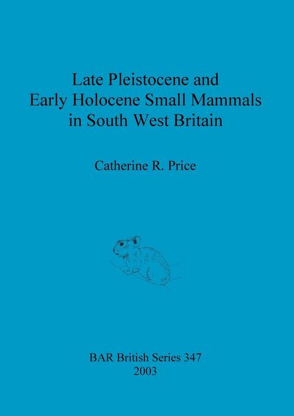 Produktbild: Late Pleistocene and Early Holocene Small Mammals in South West Britain