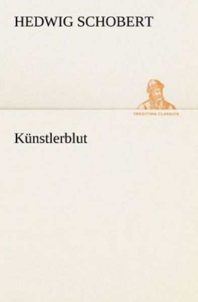 Künstlerblut, Taschenbuch von Hedwig Schobert, Tredition, 9783842420663