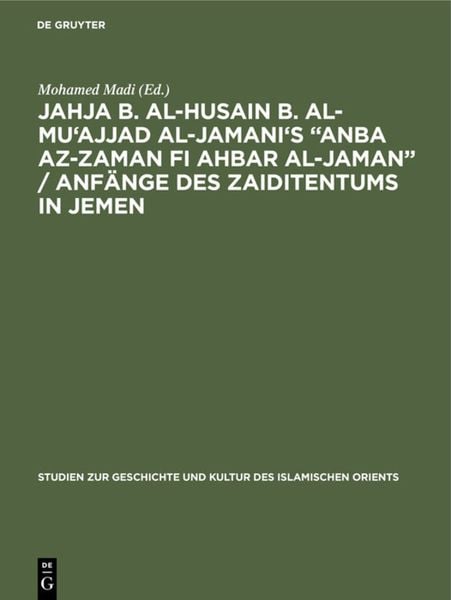 Produktbild: Jahja b. al-Husain b. al-Mu'ajjad al-Jamani's &ldquo;Anba az-Zaman fi Ahbar al-Jaman&rdquo; / Anf&auml;nge des Zaiditentums in Jemen