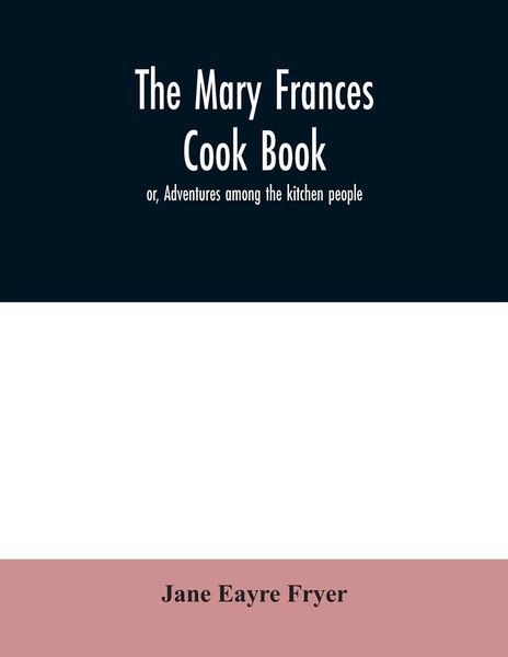 Produktbild: The Mary Frances cook book; or, Adventures among the kitchen people