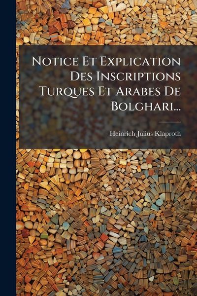 Produktbild: Notice Et Explication Des Inscriptions Turques Et Arabes De Bolghari...