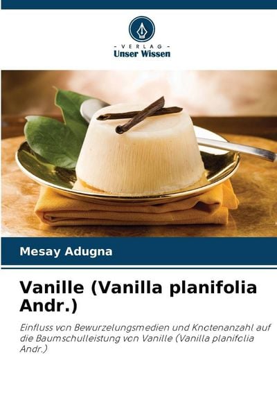 Vanille (Vanilla planifolia Andr.), Taschenbuch von Mesay Adugna, Verlag Unser Wissen, 9786202454216