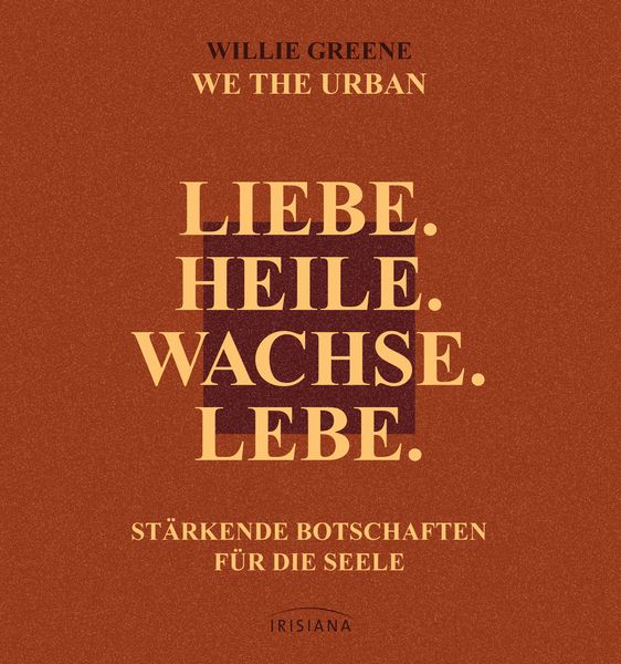 Liebe. Heile. Wachse. Lebe., Gebundene Ausgabe von Willie Greene, Irisiana, 9783424155006