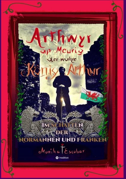 Produktbild: Arthwyr ap Meurig, der wahre K&ouml;nig Arthur - Seit 1.443 Jahren nach seinem Tod in Kentucky, wird seine walisische Herkunft geleugnet, verwirrt und ignoriert.
