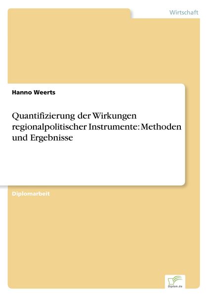 Quantifizierung der Wirkungen regionalpolitischer Instrumente: Methoden und Ergebnisse, Taschenbuch von Hanno Weerts, GRIN, 9783838692593