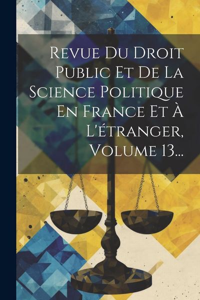 Produktbild: Revue Du Droit Public Et De La Science Politique En France Et &Agrave; L'&eacute;tranger, Volume 13...