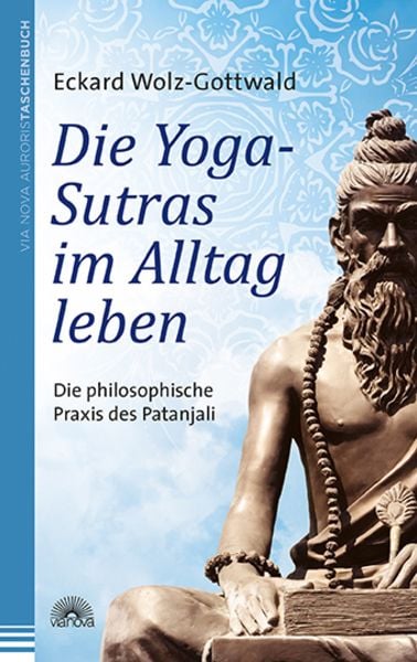 Die Yoga-Sutras im Alltag leben, Paperback von Eckard Wolz-Gottwald, Via Nova Verlag, Petersberg, 978-3-86616-304-1