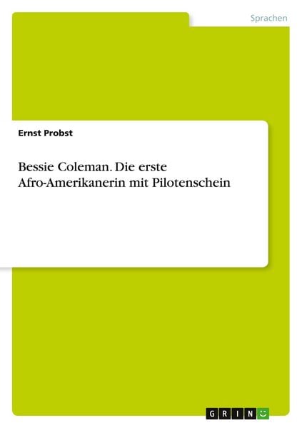 Bessie Coleman. Die erste Afro-Amerikanerin mit Pilotenschein, Taschenbuch von Ernst Probst, GRIN, 9783656853619