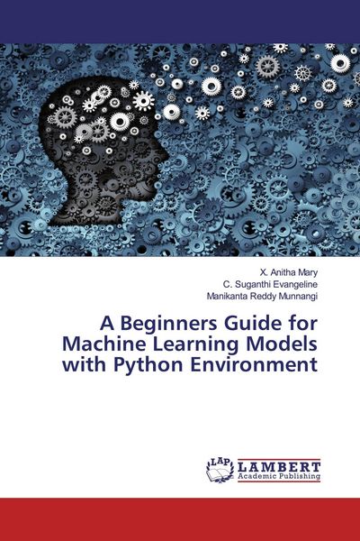 Produktbild: A Beginners Guide for Machine Learning Models with Python Environment