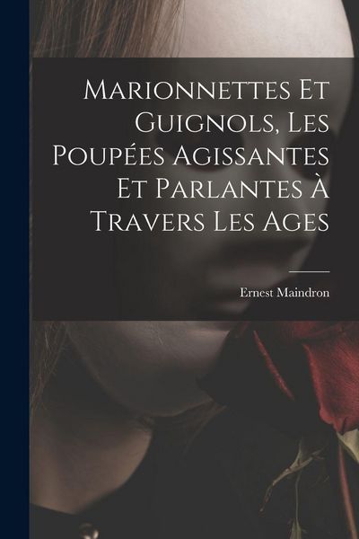 Produktbild: Marionnettes et guignols, les poup&eacute;es agissantes et parlantes &agrave; travers les ages