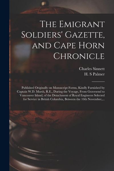 Produktbild: The Emigrant Soldiers' Gazette, and Cape Horn Chronicle [microform]: Published Originally on Manuscript Forms, Kindly Furnished by Captain W.D. Marsh,