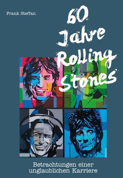 60 Jahre Rolling Stones, Taschenbuch von Frank Steffan, Edition Steffan, 978-3-923838-95-0