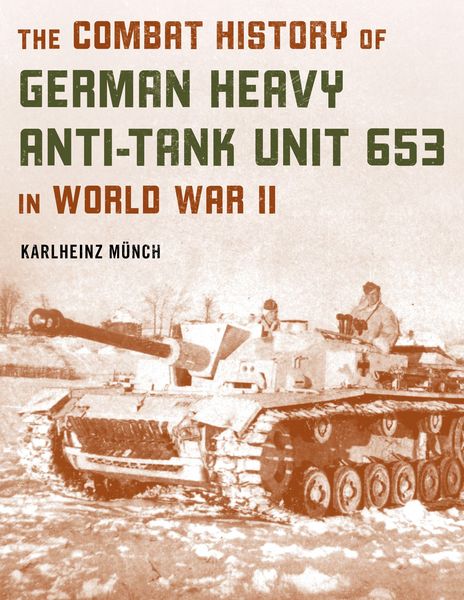 Produktbild: The Combat History of German Heavy Anti-Tank Unit 653 in World War II