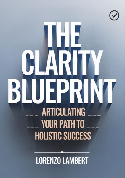 Produktbild: The Clarity Blueprint: Articulating Your Path To Holistic Success