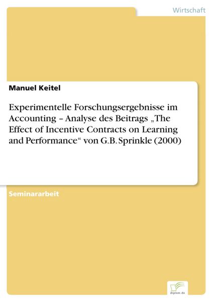 Produktbild: Experimentelle Forschungsergebnisse im Accounting - Analyse des Beitrags "The Effect of Incentive Contracts on Learning and Performance" von G.B. Spri