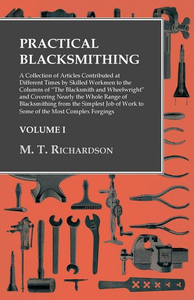 Produktbild: Practical Blacksmithing - A Collection of Articles Contributed at Different Times by Skilled Workmen to the Columns of "The Blacksmith and Wheelwright