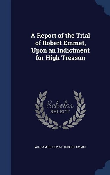 Produktbild: A Report of the Trial of Robert Emmet, Upon an Indictment for High Treason