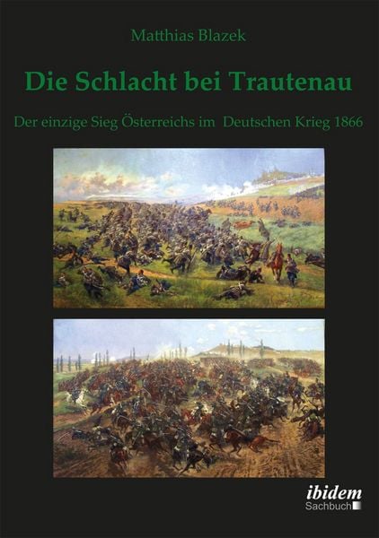 Produktbild: Die Schlacht bei Trautenau. Der einzige Sieg &Ouml;sterreichs im Deutschen Krieg 1866