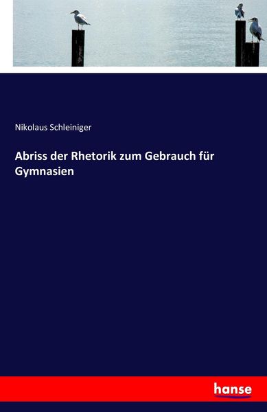 Abriss der Rhetorik zum Gebrauch für Gymnasien, Taschenbuch von Nikolaus Schleiniger, Hansebooks, 9783742822147