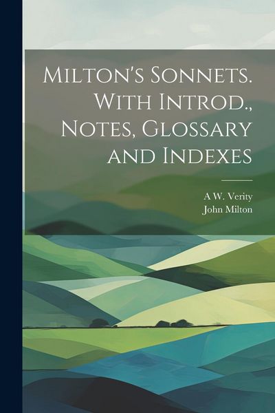 Produktbild: Milton's Sonnets. With Introd., Notes, Glossary and Indexes
