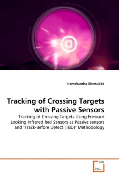 Shertukde, H: Tracking of Crossing Targets with Passive Sens, Taschenbuch von Hemchandra Shertukde, VDM, 9783639291193