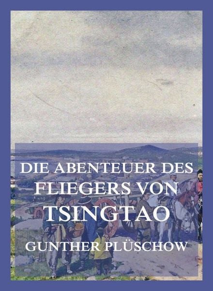 Produktbild: Die Abenteuer des Fliegers von Tsingtau