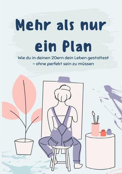 Produktbild: Mehr als nur ein Plan: Wie du in deinen 20ern dein Leben gestaltest &ndash; ohne perfekt sein zu m&uuml;ssen