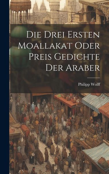 Produktbild: Die Drei Ersten Moallakat Oder Preis Gedichte Der Araber