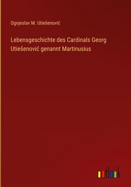 Produktbild: Lebensgeschichte des Cardinals Georg Utie&iquest;enovi&iquest; genannt Martinusius