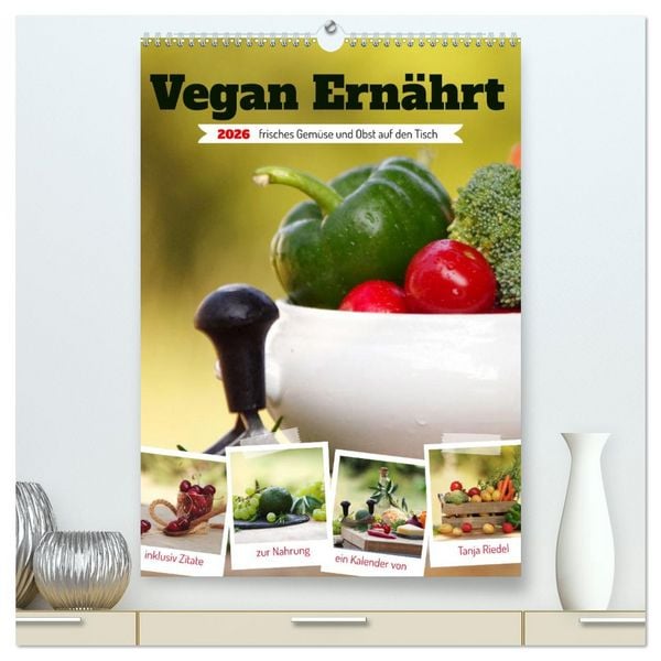 Produktbild: Vegan Ern&auml;hrt - frisches Gem&uuml;se und Obst auf den Tisch (hochwertiger Premium Wandkalender 2026 DIN A2 hoch), Kunstdruck in Hochglanz
