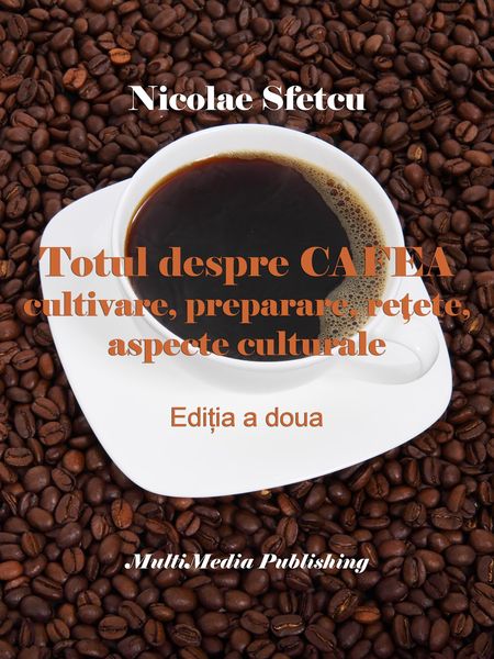 Produktbild: Totul despre cafea - Cultivare, preparare, retete, aspecte culturale